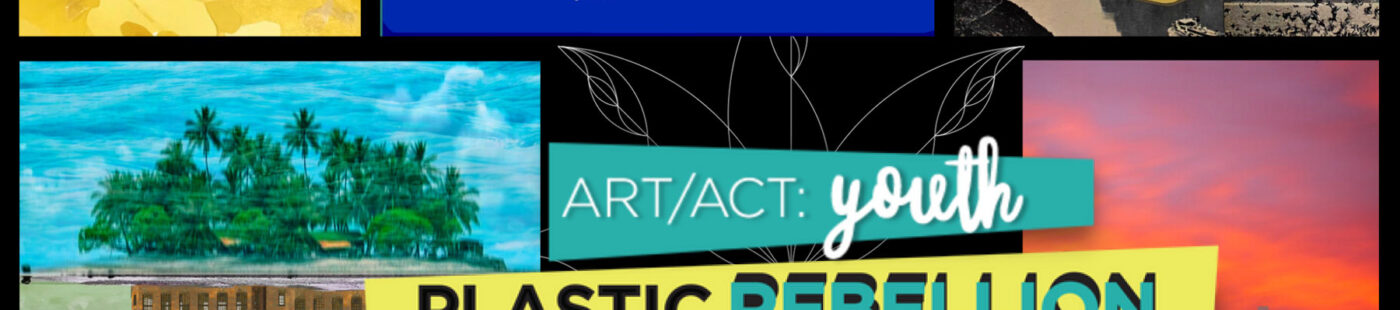 6 colorful youth artists' works. Text: Art/Act: Youth—Plastic Rebellion. Mar. 20 - Jun. 2, 2022